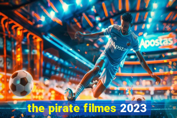 the pirate filmes 2023